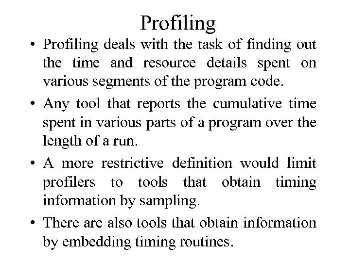 Profiling • Profiling deals with the task of finding out the time and resource