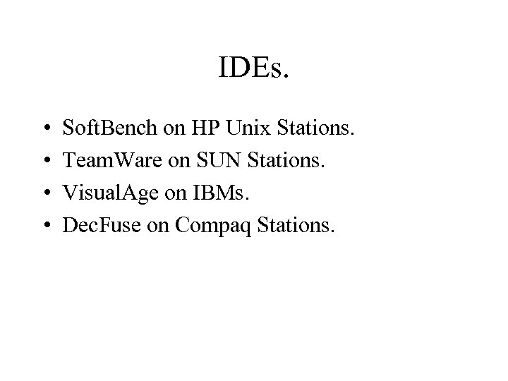 IDEs. • • Soft. Bench on HP Unix Stations. Team. Ware on SUN Stations.