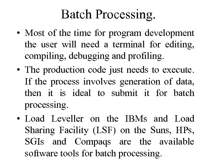 Batch Processing. • Most of the time for program development the user will need