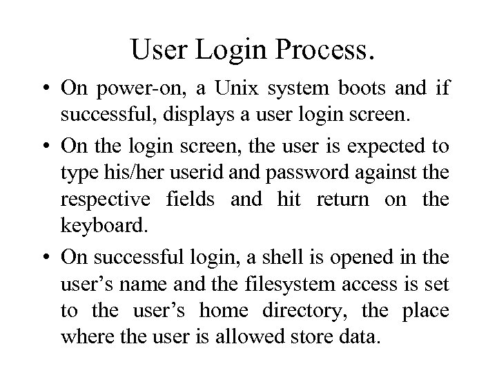 User Login Process. • On power-on, a Unix system boots and if successful, displays