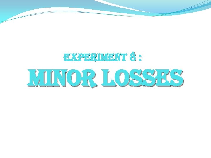 experiment 8 : minor Losses 