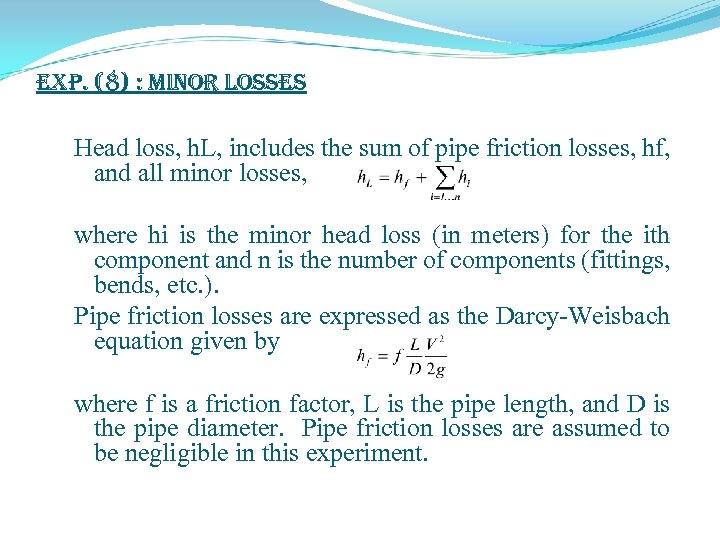 exp. (8) : Minor Losses Head loss, h. L, includes the sum of pipe
