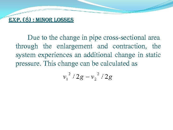 exp. (8) : Minor Losses Due to the change in pipe cross-sectional area through