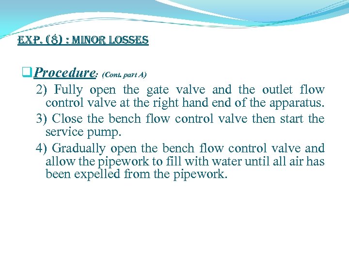 exp. (8) : Minor Losses q. Procedure: (Cont. part A) 2) Fully open the