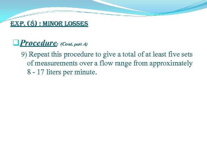 exp. (8) : Minor Losses q. Procedure: (Cont. part A) 9) Repeat this procedure