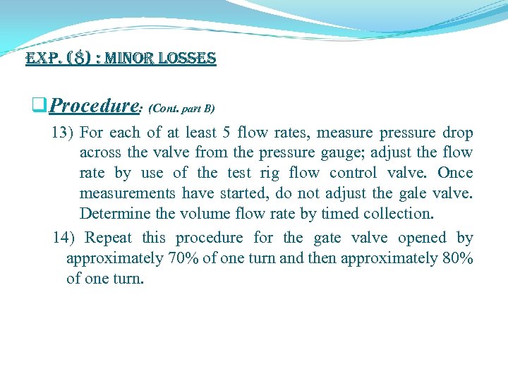 exp. (8) : Minor Losses q. Procedure: (Cont. part B) 13) For each of