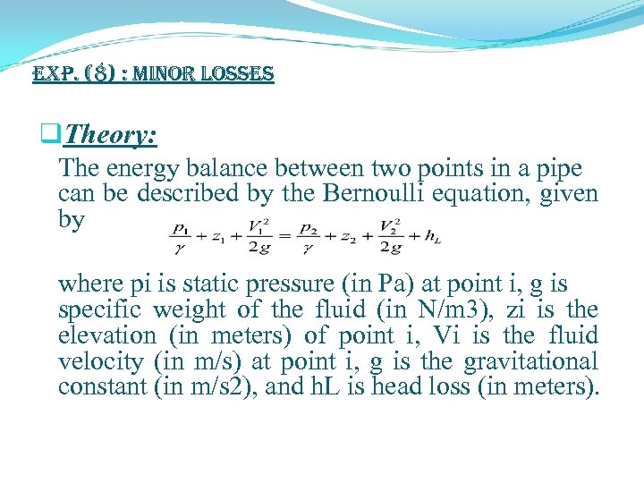 exp. (8) : Minor Losses q. Theory: The energy balance between two points in