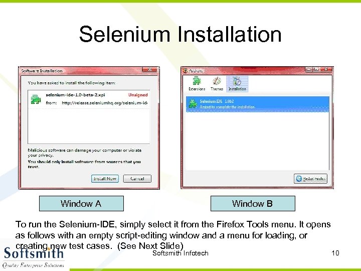 Selenium Installation Window A Window B To run the Selenium-IDE, simply select it from