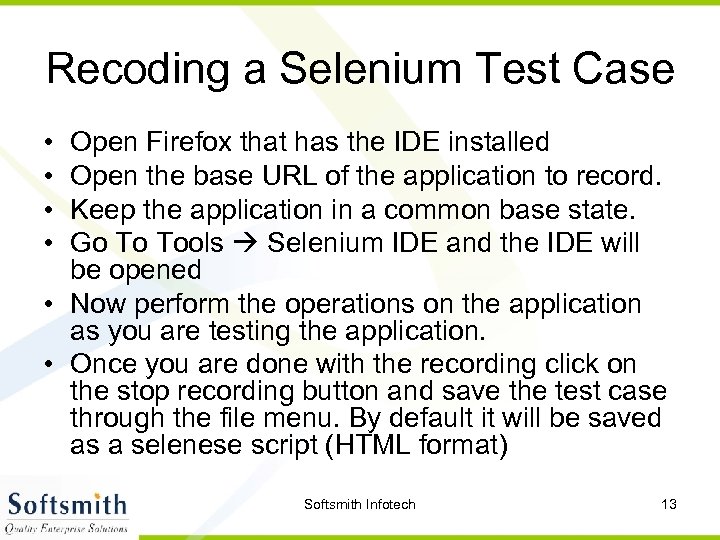 Recoding a Selenium Test Case • • Open Firefox that has the IDE installed