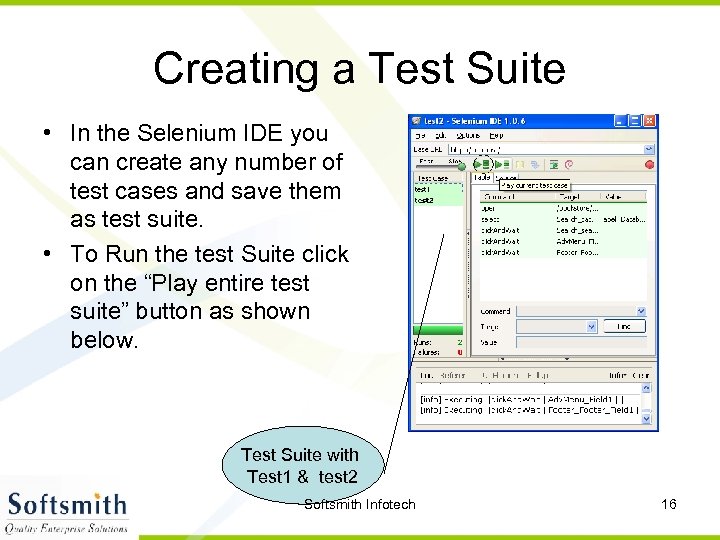 Creating a Test Suite • In the Selenium IDE you can create any number