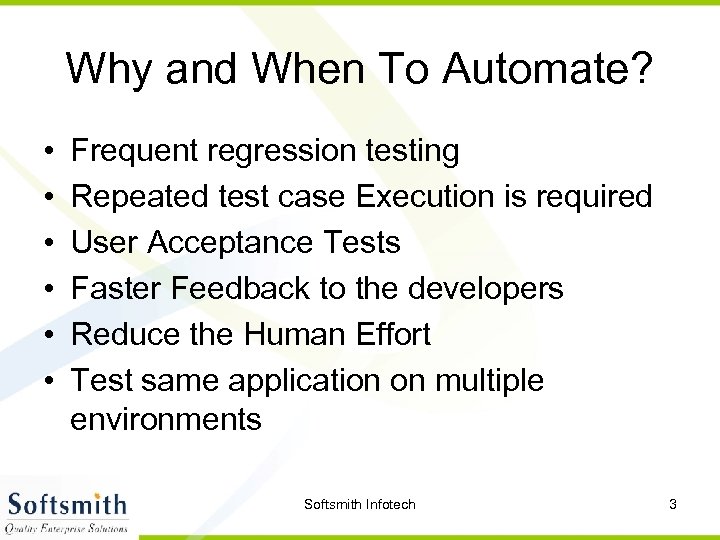 Why and When To Automate? • • • Frequent regression testing Repeated test case