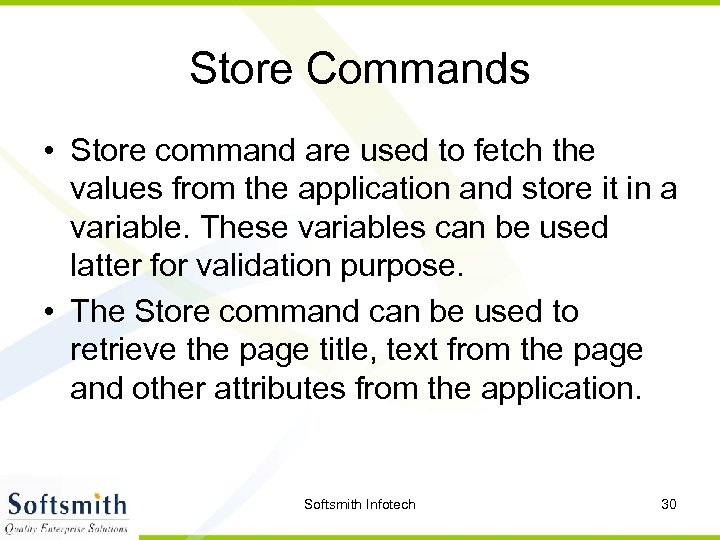 Store Commands • Store command are used to fetch the values from the application
