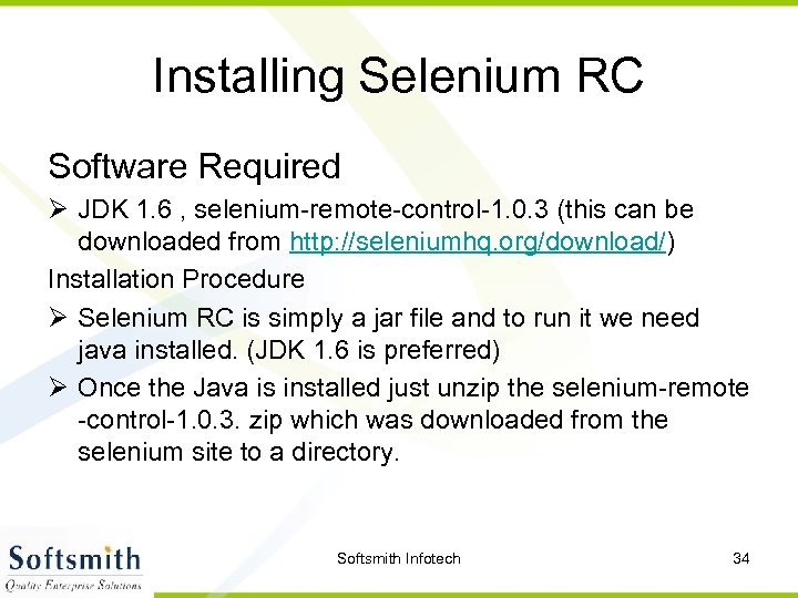 Installing Selenium RC Software Required Ø JDK 1. 6 , selenium-remote-control-1. 0. 3 (this