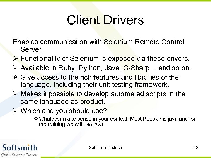 Client Drivers Enables communication with Selenium Remote Control Server. Ø Functionality of Selenium is