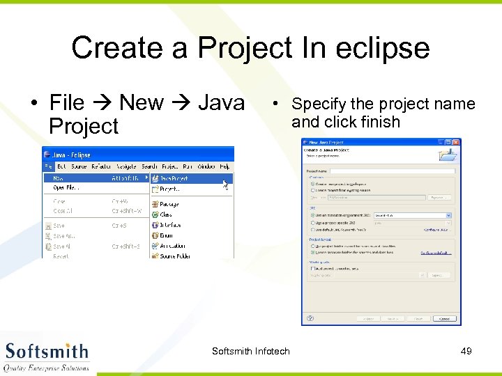 Create a Project In eclipse • File New Java Project • Specify the project