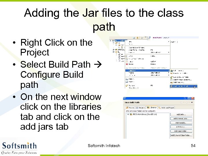 Adding the Jar files to the class path • Right Click on the Project