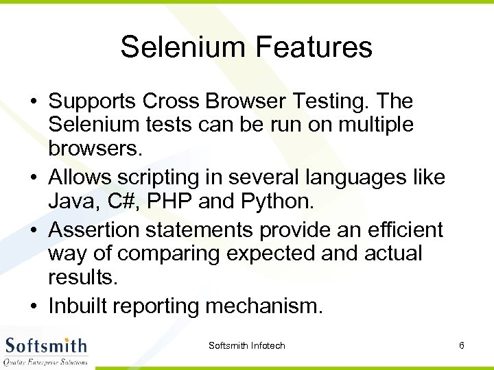 Selenium Features • Supports Cross Browser Testing. The Selenium tests can be run on