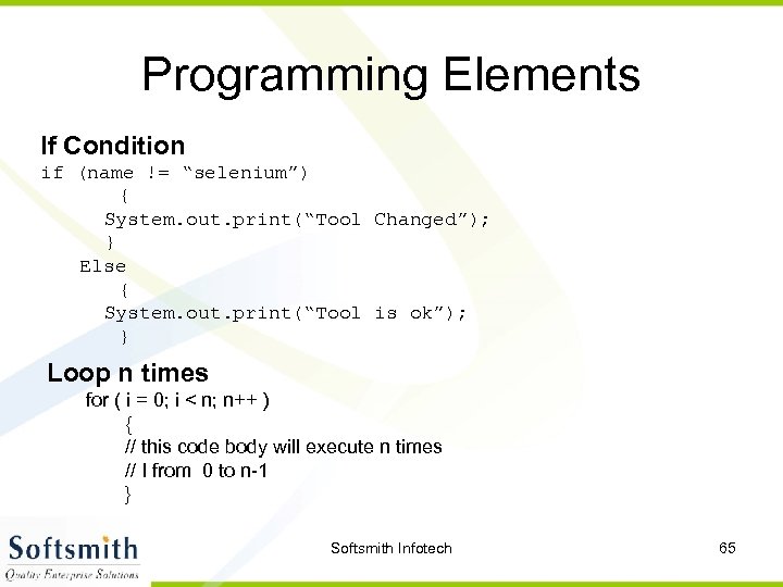 Programming Elements If Condition if (name != “selenium”) { System. out. print(“Tool Changed”); }