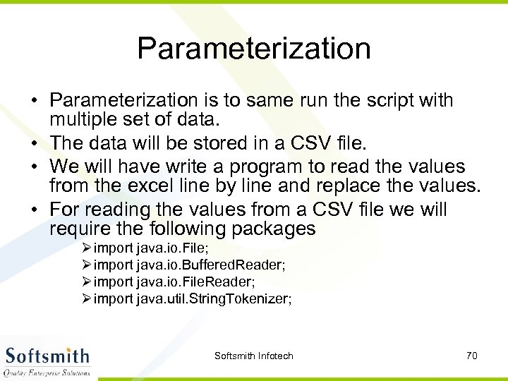 Parameterization • Parameterization is to same run the script with multiple set of data.