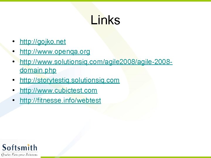 Links • http: //gojko. net • http: //www. openqa. org • http: //www. solutionsiq.