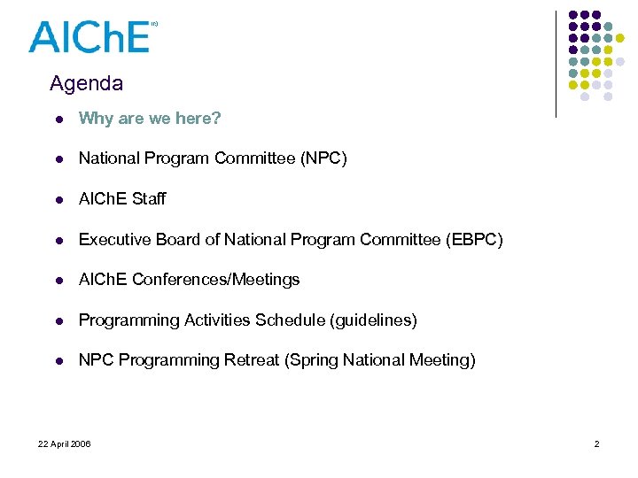 Agenda l Why are we here? l National Program Committee (NPC) l AICh. E