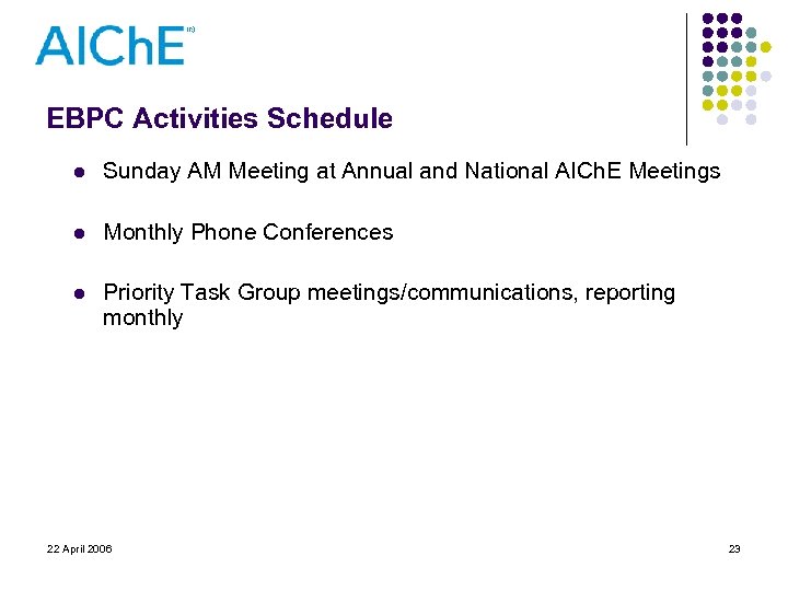 EBPC Activities Schedule l Sunday AM Meeting at Annual and National AICh. E Meetings