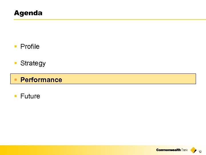 Agenda § Profile § Strategy § Performance § Future 12 
