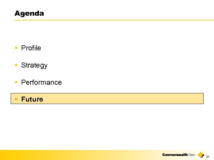 Agenda § Profile § Strategy § Performance § Future 21 