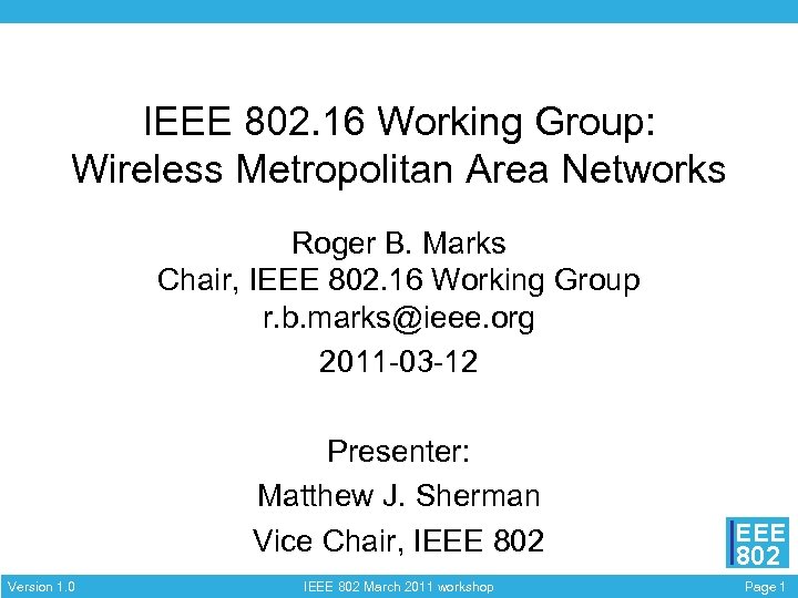 IEEE 802. 16 Working Group: Wireless Metropolitan Area Networks Roger B. Marks Chair, IEEE