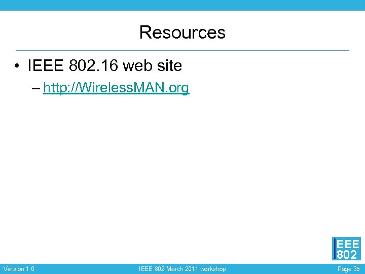 Resources • IEEE 802. 16 web site – http: //Wireless. MAN. org EEE 802