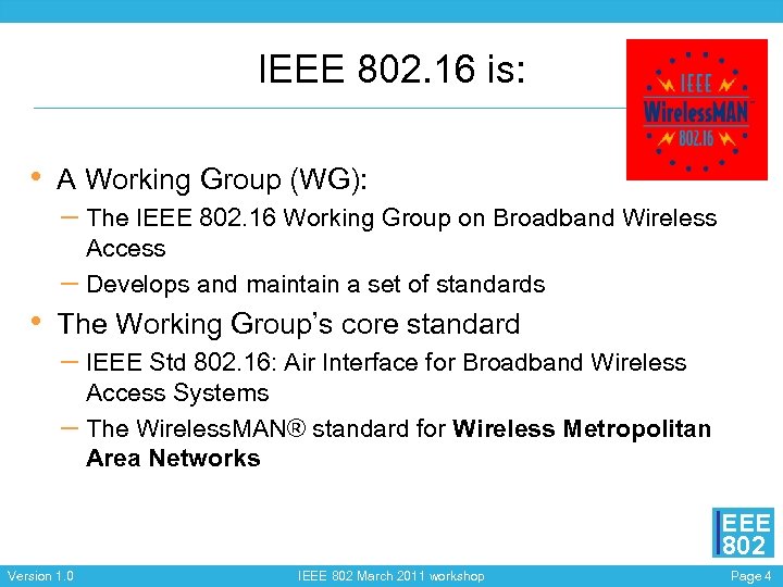 IEEE 802. 16 is: • A Working Group (WG): – The IEEE 802. 16