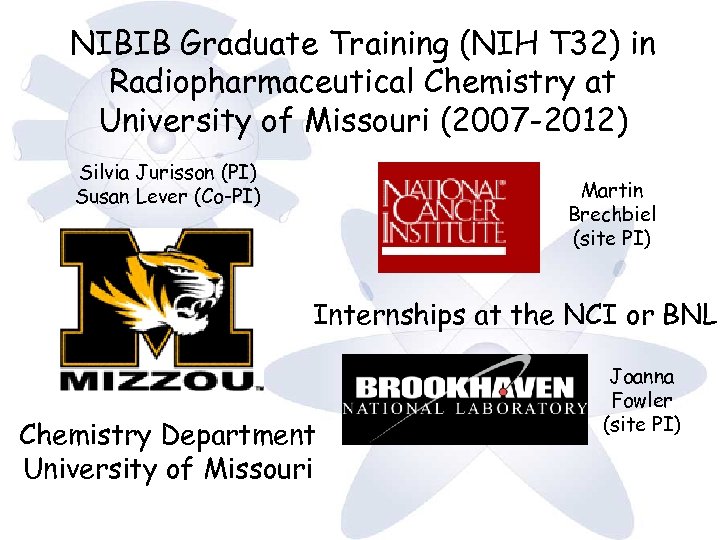 NIBIB Graduate Training (NIH T 32) in Radiopharmaceutical Chemistry at University of Missouri (2007