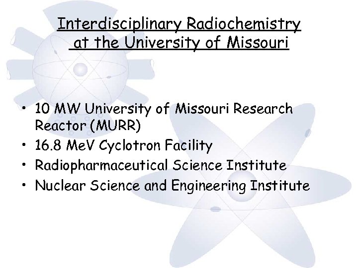 Interdisciplinary Radiochemistry at the University of Missouri • 10 MW University of Missouri Research