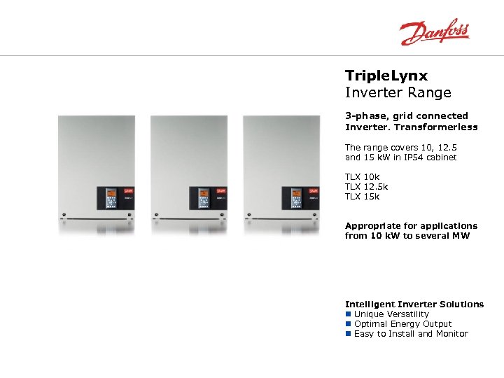Triple. Lynx Inverter Range 3 -phase, grid connected Inverter. Transformerless The range covers 10,