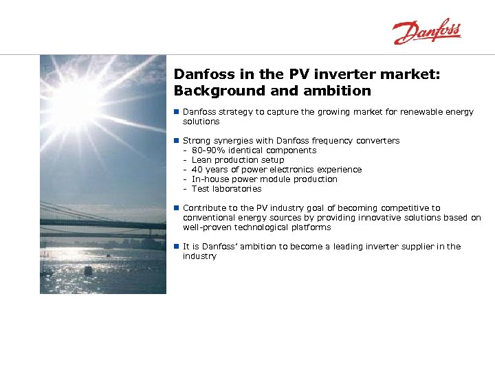 Danfoss in the PV inverter market: Background ambition n Danfoss strategy to capture the