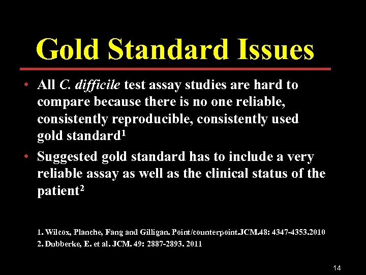 Gold Standard Issues • All C. difficile test assay studies are hard to compare