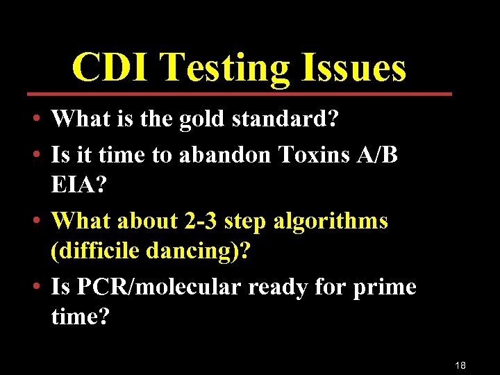 CDI Testing Issues • What is the gold standard? • Is it time to