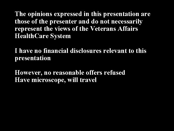 The opinions expressed in this presentation are those of the presenter and do not