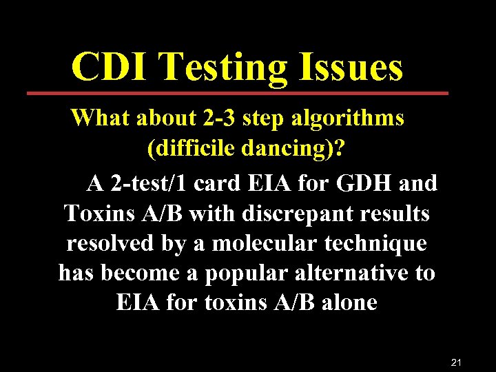 CDI Testing Issues What about 2 -3 step algorithms (difficile dancing)? A 2 -test/1