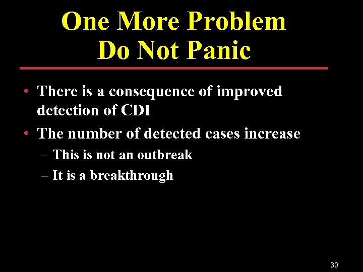 One More Problem Do Not Panic • There is a consequence of improved detection