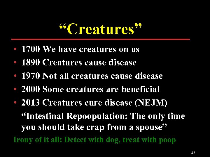 “Creatures” • • • 1700 We have creatures on us 1890 Creatures cause disease