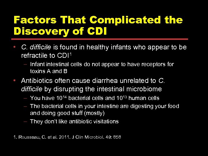 Factors That Complicated the Discovery of CDI • C. difficile is found in healthy