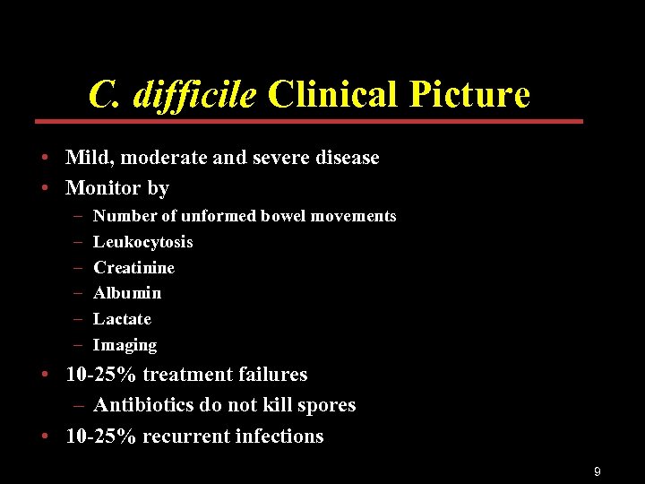 C. difficile Clinical Picture • Mild, moderate and severe disease • Monitor by –