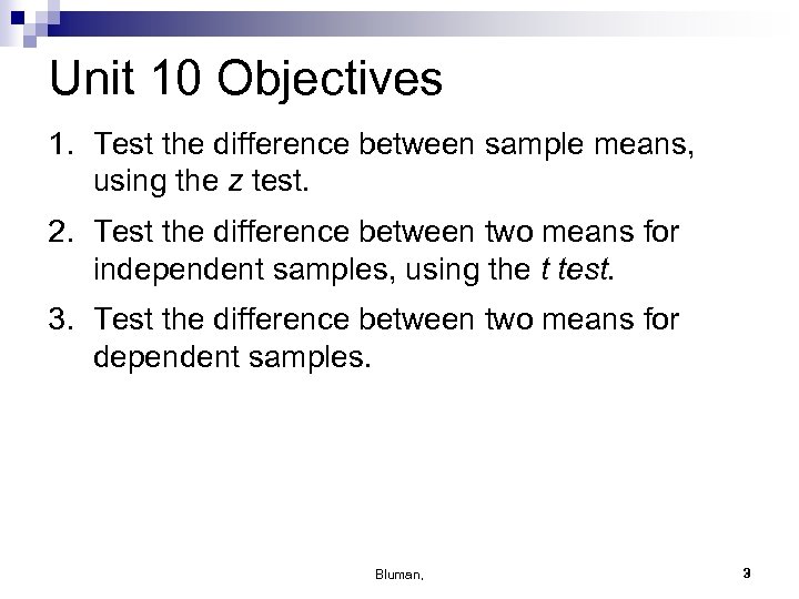 Unit 10 Objectives 1. Test the difference between sample means, using the z test.