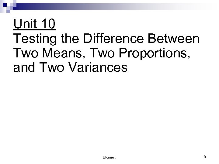 Unit 10 Testing the Difference Between Two Means, Two Proportions, and Two Variances Bluman,