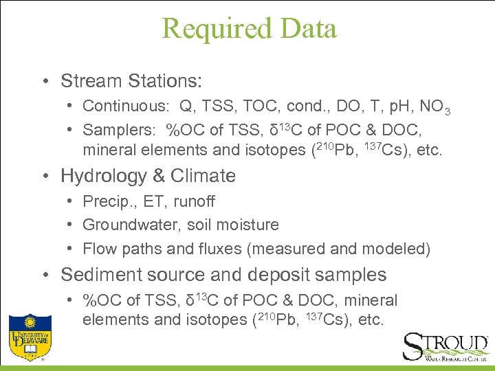 Required Data • Stream Stations: • Continuous: Q, TSS, TOC, cond. , DO, T,
