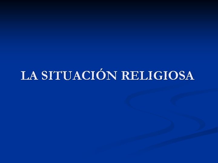 LA SITUACIÓN RELIGIOSA 