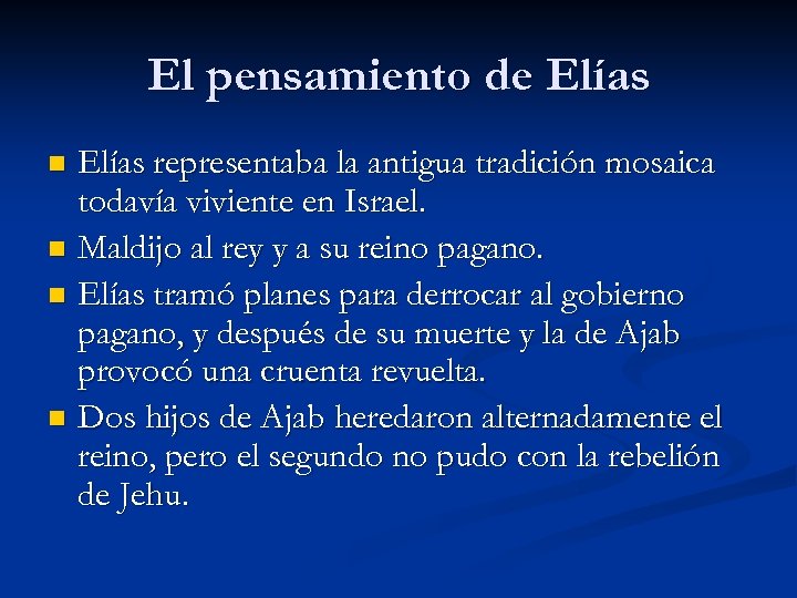 El pensamiento de Elías representaba la antigua tradición mosaica todavía viviente en Israel. n