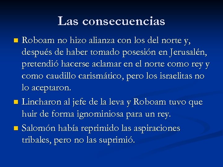 Las consecuencias Roboam no hizo alianza con los del norte y, después de haber