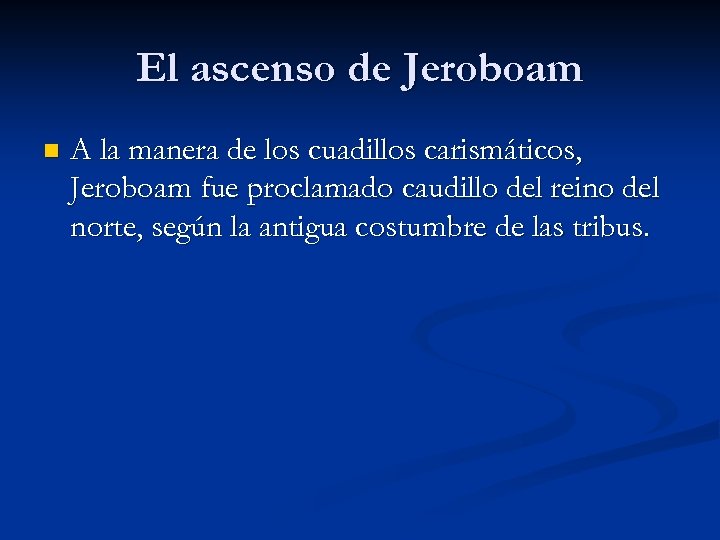 El ascenso de Jeroboam n A la manera de los cuadillos carismáticos, Jeroboam fue